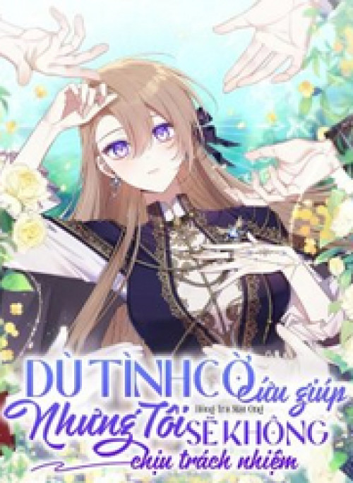 Dù Tình Cờ Cứu Giúp Nhưng Tôi Sẽ Không Chịu Trách Nhiệm