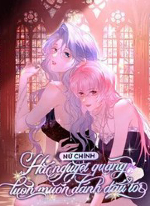 Nữ Chính Hắc Nguyệt Quang Luôn Muốn Đánh Dấu Tôi