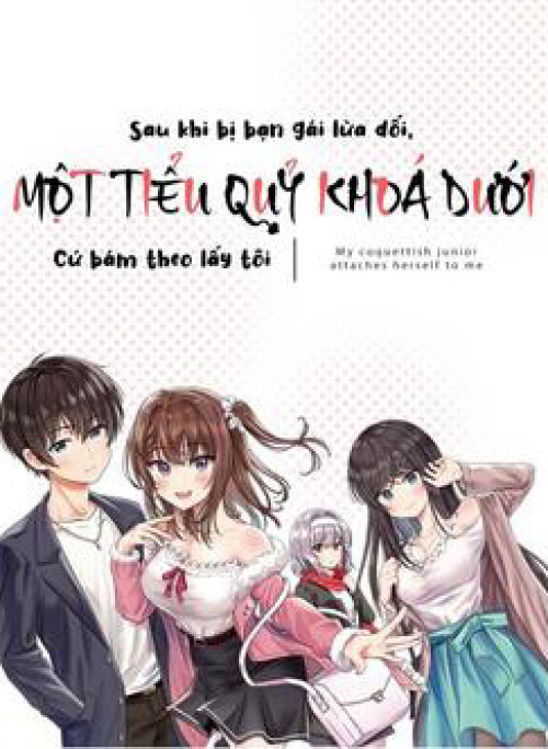 Sau khi bị bạn gái lừa, Một tiểu quỷ khoá dưới cứ bám theo tôi.