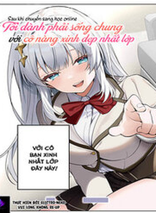 Sau Khi Chuyển Sang Học Online, Tôi Đành Phải Sống Chung Với Cô Nàng Xinh Đẹp Nhất Lớp