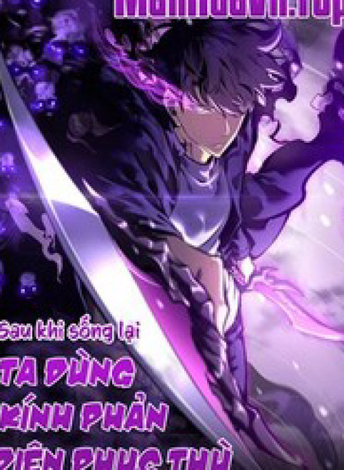 Sau Khi Sống Lại, Ta Dùng Kính Phản Diện Phục Thù