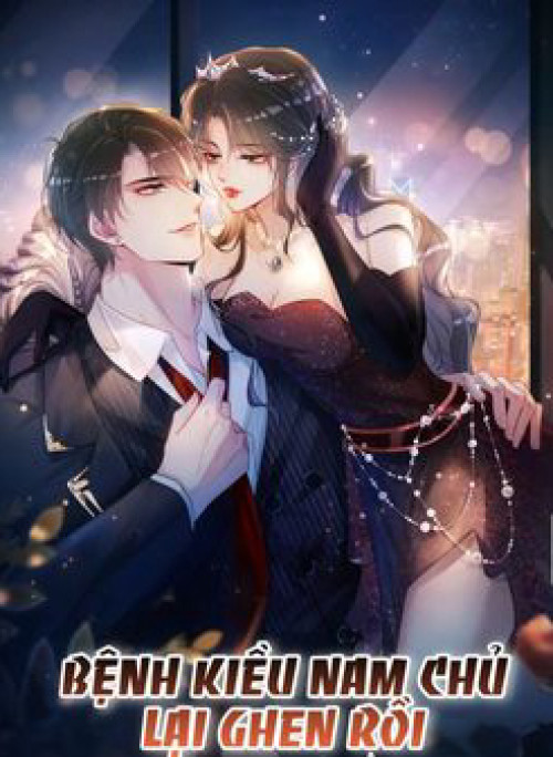 Bệnh Kiều Nam Chủ Lại Ghen Rồi