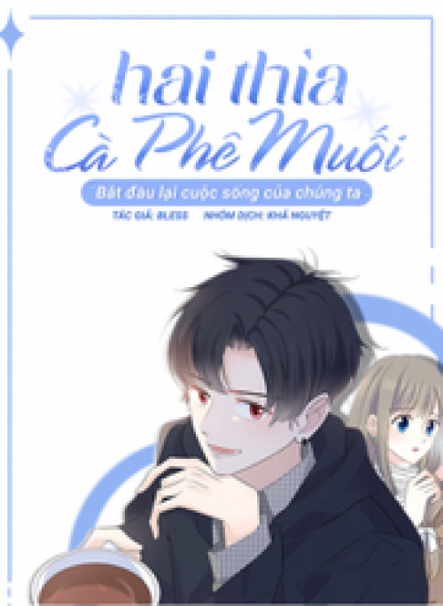 Hai Thìa Cà Phê Muối : Bắt Đầu Lại Cuộc Sống Của Chúng Ta