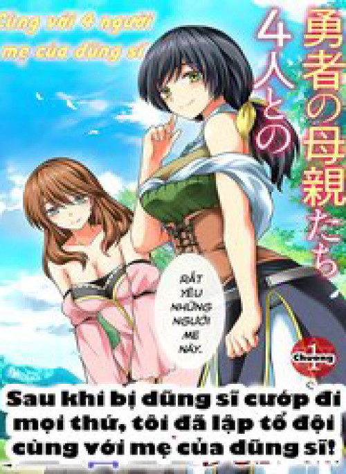 Sau Khi Bị Dũng Sĩ Cướp Đi Mọi Thứ Tôi Đã Lập Tổ Đội Cùng Với Mẹ Của Dũng Sĩ!