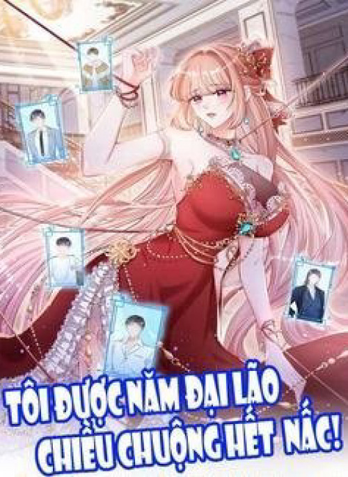 Tôi Được Năm Đại Lão Chiều Chuộng Hết Nấc