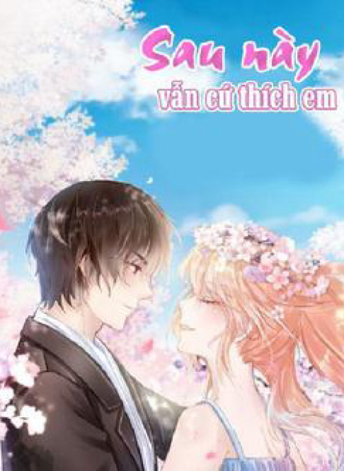 Sau Này Vẫn Cứ Thích Em