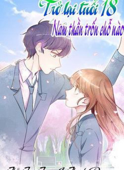 Trở lại tuổi 18: Nam thần trốn chỗ nào