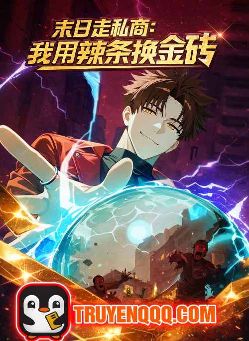 Thương Nhân Buôn Lậu Thời Mạt Thế: Ta Dùng Que Cay Đổi Vàng Thỏi